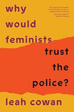 Why Would Feminists Trust the Police?: A tangled history of resistance and complicity