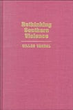 RETHINKING SOUTHERN VIOLENCE: HOMICIDES IN POST-CIVIL WAR LOUISIANA, 1