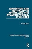 Migration and Mortality in Africa and the Atlantic World, 1700-1900