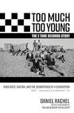 Too Much Too Young, the 2 Tone Records Story: Rude Boys, Racism, and the Soundtrack of a Generation