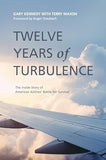 Twelve Years of Turbulence : the Inside Story of American Airlines' Battle for Survival