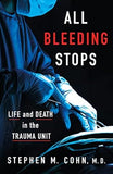 All Bleeding Stops: Life and Death in the Trauma Unit