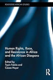 Human Rights, Race, and Resistance in Africa and the African Diaspora