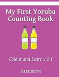 My First Yoruba Counting Book: Colour and Learn 1 2 3 (Creating Safety with Yoruba)