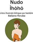 Italiano-Yoruba Nudo / Ìhòhò Libro illustrato bilingue per bambini (Italian Edition)