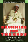 Drumming for the Gods: The Life and Times of Felipe Garcia Villamil, Santero, Palero and Abakua