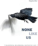 None Like Us: Blackness, Belonging, Aesthetic Life