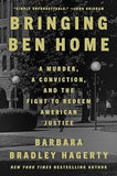 Bringing Ben Home: A Murder, a Conviction, and the Fight to Redeem American Justice (coming soon-  August 6, 2024)