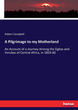 A Pilgrimage to my Motherland: An Account of a Journey Among the Egbas and Yorubas of Central Africa, in 1859-60 (paperback)