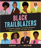 Black Trailblazers: 30 Courageous Visionaries Who Broke Boundaries, Made a Difference, and Paved the Way