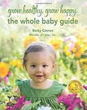 Grow Healthy. Grow Happy. The Whole Baby Guide