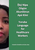 Ẹ̀kọ́ Nípa Oògùn Akunílórun Apá Kìíní: Yoruba Language for Healthcare Workers