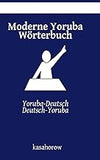 Moderne Yoruba Wörterbuch: Yoruba-Deutsch, Deutsch-Yoruba (Mit Yoruba Sicherheit schaffen) (German Edition)