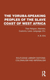 The Yoruba-Speaking Peoples of the Slave Coast of West Africa (Routledge Library Editions: Colonialism and Imperialism)