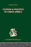 Custom and Politics in Urban Africa: A Study of Hausa Migrants in Yoruba Towns