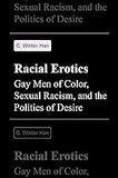 Racial Erotics: Gay Men of Color, Sexual Racism, and the Politics of Desire