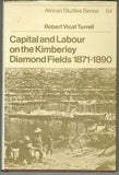 Capital and Labour on the Kimberley Diamond Fields, 1871–1890 (African Studies, Series Number 54)