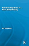 Narrative Projections of a Black British History (Routledge Approaches to History)