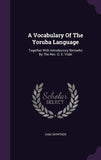 A Vocabulary Of The Yoruba Language: Together With Introductory Remarks By The Rev. O. E. Vidal