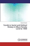 Trends in Social and Political History in Okun-Yoruba Land to 1960