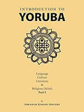 Introduction to Yoruba: Language, Culture, Literature & Religious Beliefs Part I