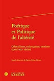 Poetique Et Politique de l'Alterite: Colonialisme, Esclavagisme, Exotisme