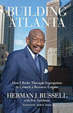 Building Atlanta: How I Broke Through Segregation to Launch a Business Empire