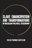 Slave Emancipation and Transformations in Brazilian Political Citizenship