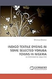 INDIGO TEXTILE DYEING IN SOME SELECTED YORUBA TOWNS IN NIGERIA: A COMPARATIVE ANALYSIS