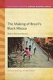 The Making of Brazil's Black Mecca: Bahia Reconsidered (Ruth Simms Hamilton African Diaspora)