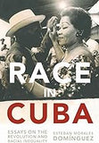 Race in Cuba: Essays on the Revolution and Racial Inequality