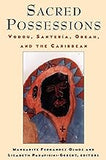 Sacred Possessions: Vodou, Santería, Obeah, and the Caribbean