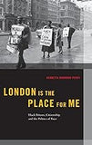 London Is the Place for Me: Black Britons, Citizenship and the Politics of Race