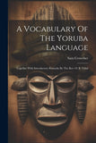 A Vocabulary Of The Yoruba Language: Together With Introductory Remarks By The Rev. O. E. Vidal (paperback)