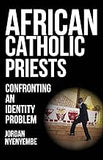 African Catholic Priests. Confronting an Identity Problem