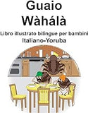 Italiano-Yoruba Guaio Libro illustrato bilingue per bambini