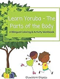 Learn Yoruba - The Parts Of The Body: A Bilingual Coloring & Activity Workbook (The Learn Yoruba Series)