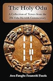 The Holy Odu: A Collection of verses from the 256 Ifa Odu with Commentary