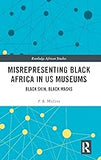 Misrepresenting Black Africa in U.S. Museums: Black Skin, Black Masks