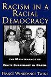 Racism in a Racial Democracy: The Maintenance of White Supremacy in Brazil