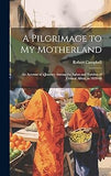 A Pilgrimage to My Motherland: An Account of a Journey Among the Egbas and Yorubas of Central Africa, in 1859-60