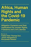 Africa, Human Rights and the Covid-19 Pandemic: Mitigation Dynamics and Their Implications for Human Rights, Freedoms and Civil Liberties