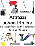 Italiano-Yoruba Attrezzi/Awọn Irin Iṣe Dizionario bilingue illustrato per bambini (Italian Edition)