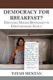 Democracy for Breakfast. Unveiling Mirage Democracy in Contemporary Africa