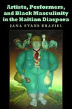 Artists, Performers, and Black Masculinity in the Haitian Diaspora (Blacks in the Diaspora)