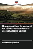 Une exposition du concept de réincarnation dans la métaphysique yoruba (French Edition)