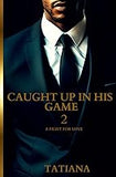 Caught Up In His Game 2: A Fight For Love