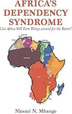 Africa's Dependency Syndrome: Can Africa Still Turn Things around for the Better?