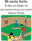 Italiano-Yoruba Mi sento ferito/Ó dùn mí lọ́kàn mi Libro illustrato bilingue per bambini