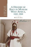 A History of Race in Muslim West Africa, 1600–1960 (African Studies, Series Number 115)